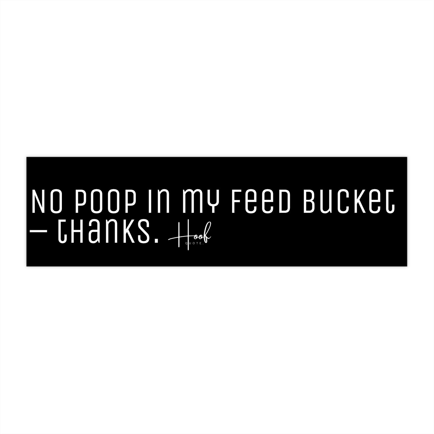 No Poop in My Feed Bucket - STICKER