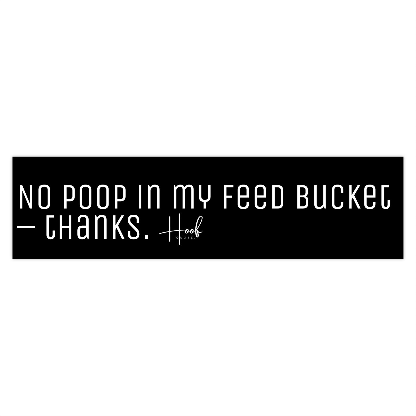 No Poop in My Feed Bucket - STICKER